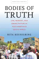 Bodies of Truth: Law, Memory, and Emancipation in Post-Apartheid South Africa (Cuerpos de verdad: Derecho, memoria y emancipación en la Sudáfrica posterior al apartheid) - Bodies of Truth: Law, Memory, and Emancipation in Post-Apartheid South Africa