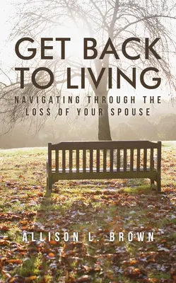 Volver a vivir: Navegando a través de la pérdida de su cónyuge - Get Back to Living: Navigating Through the Loss of Your Spouse