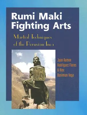 Rumi Maki Fighting Arts: Técnicas marciales de los incas peruanos - Rumi Maki Fighting Arts: Martial Techniques of the Peruvian Inca