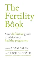 El libro de la fertilidad: Su guía definitiva para lograr un embarazo saludable - The Fertility Book: Your Definitive Guide to Achieving a Healthy Pregnancy