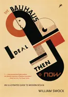 El ideal de la Bauhaus antes y ahora: Guía ilustrada del diseño moderno - The Bauhaus Ideal Then & Now: An Illustrated Guide to Modern Design