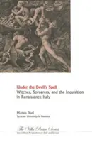 Bajo el hechizo del diablo: Brujas, hechiceros y la Inquisición en la Italia del Renacimiento - Under the Devil's Spell: Witches, Sorcerers, and the Inquisition in Renaissance Italy