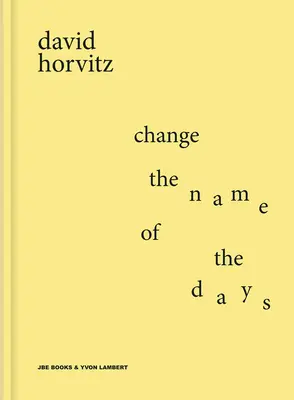 David Horvitz Cambiar el nombre de los días - David Horvitz: Change the Name of the Days