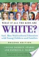 ¿Y si todos los niños son blancos? Educación multicultural contra los prejuicios para niños pequeños y familias - What If All the Kids Are White?: Anti-Bias Multicultural Education with Young Children and Families