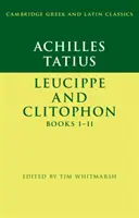 Aquiles Tacio: Leucippe y Clitofonte Libros I-II - Achilles Tatius: Leucippe and Clitophon Books I-II