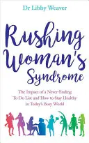 El síndrome de la mujer apresurada - El impacto de una lista interminable de cosas por hacer y cómo mantenerse saludable en el ajetreado mundo actual - Rushing Woman's Syndrome - The Impact of a Never-Ending To-Do List and How to Stay Healthy in Today's Busy World