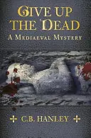 Entregad a los muertos: un misterio medieval - Give Up the Dead: A Mediaeval Mystery