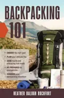 Mochilero 101: Elija el equipo adecuado, planifique su viaje definitivo, cocine comidas abundantes y energizantes para el camino, esté preparado para emergencias, C - Backpacking 101: Choose the Right Gear, Plan Your Ultimate Trip, Cook Hearty and Energizing Trail Meals, Be Prepared for Emergencies, C