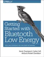 Primeros pasos con Bluetooth Low Energy: Herramientas y técnicas para redes de bajo consumo - Getting Started with Bluetooth Low Energy: Tools and Techniques for Low-Power Networking