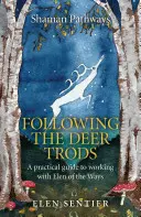 Shaman Pathways - Siguiendo a los Ciervos: Una Guía Práctica para Trabajar con Elen de los Caminos - Shaman Pathways - Following the Deer Trods: A Practical Guide to Working with Elen of the Ways