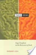 Dos veces muerto: los trasplantes de órganos y la reinvención de la muerte - Twice Dead: Organ Transplants and the Reinvention of Death