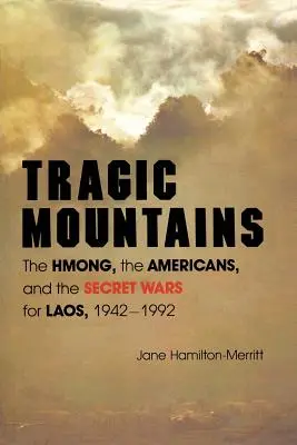 Montañas trágicas: Los hmong, los estadounidenses y las guerras secretas por Laos, 1942-1992 - Tragic Mountains: The Hmong, the Americans, and the Secret Wars for Laos, 1942-1992