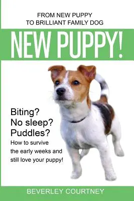 ¡Nuevo Cachorro! De nuevo cachorro a brillante perro de familia - New Puppy!: From New Puppy to Brilliant Family Dog