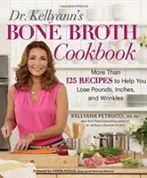 Dr. Kellyann's Bone Broth Cookbook: 125 recetas para ayudarle a perder kilos, centímetros y arrugas - Dr. Kellyann's Bone Broth Cookbook: 125 Recipes to Help You Lose Pounds, Inches, and Wrinkles