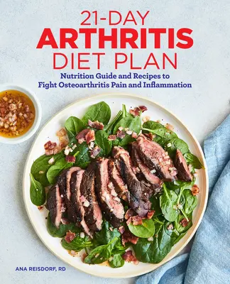 Plan dietético de 21 días para la artritis: Guía nutricional y recetas para combatir el dolor y la inflamación de la artrosis - 21-Day Arthritis Diet Plan: Nutrition Guide and Recipes to Fight Osteoarthritis Pain and Inflammation