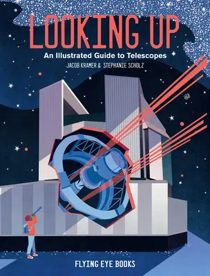 Mirar hacia arriba: Guía ilustrada de telescopios - Looking Up: An Illustrated Guide to Telescopes