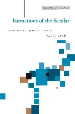 Formaciones de lo secular: Cristianismo, Islam, Modernidad - Formations of the Secular: Christianity, Islam, Modernity