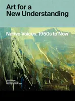 Arte para un nuevo entendimiento: Native Voices, 1950s to Now - Art for a New Understanding: Native Voices, 1950s to Now