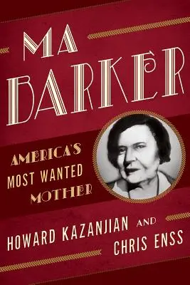 Ma Barker: La madre más buscada de América - Ma Barker: America's Most Wanted Mother