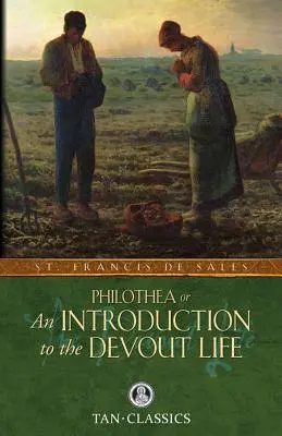 Filotea; o una introducción a la vida devota - Philothea; Or an Introduction to the Devout Life