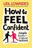 Cómo sentirte seguro de ti mismo - Herramientas sencillas para el éxito instantáneo - How to Feel Confident - Simple Tools for Instant Success