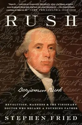 Rush: Revolución, locura y Benjamin Rush, el médico visionario que se convirtió en padre fundador - Rush: Revolution, Madness, and Benjamin Rush, the Visionary Doctor Who Became a Founding Father