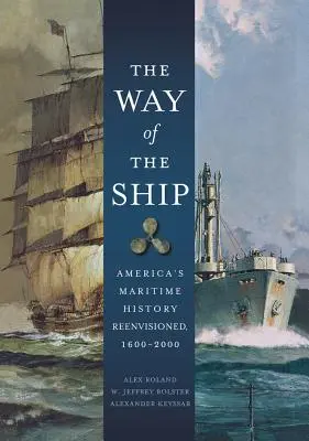 El camino del barco: La historia marítima de América revisada, 1600-2000 - The Way of the Ship: America's Maritime History Reenvisoned, 1600-2000