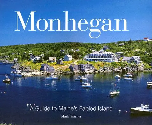 Monhegan: Guía de la isla legendaria de Maine - Monhegan: A Guide to Maine's Fabled Island