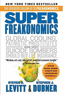 Superfreakonomics: Un economista sin escrúpulos explora el lado oculto de todo - Superfreakonomics: A Rogue Economist Explores the Hidden Side of Everything