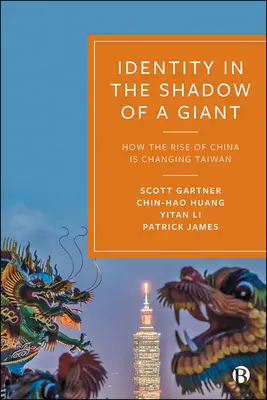 Identidad a la sombra de un gigante: cómo el ascenso de China está cambiando Taiwán - Identity in the Shadow of a Giant: How the Rise of China Is Changing Taiwan