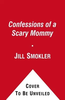 Confesiones de una mamá asustadiza: Una mirada honesta e irreverente a la maternidad: Lo bueno, lo malo y lo aterrador - Confessions of a Scary Mommy: An Honest and Irreverent Look at Motherhood: The Good, the Bad, and the Scary