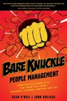 Bare Knuckle People Management: Cómo conseguir el éxito con el equipo que tienes: ganadores, perdedores, inadaptados y todo lo demás - Bare Knuckle People Management: Creating Success with the Team You Have - Winners, Losers, Misfits, and All