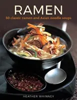 Ramen - 50 sopas clásicas de ramen y fideos asiáticos - Ramen - 50 classic ramen and asian noodle soups