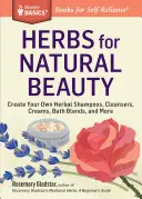 Hierbas para la Belleza Natural: Crea tus propios champús, limpiadores, cremas, mezclas para el baño y mucho más. a Storey Basics(r) Title - Herbs for Natural Beauty: Create Your Own Herbal Shampoos, Cleansers, Creams, Bath Blends, and More. a Storey Basics(r) Title