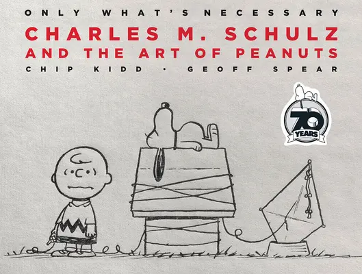 Edición 70 aniversario de Sólo lo necesario: Charles M. Schulz y el arte de Peanuts - Only What's Necessary 70th Anniversary Edition: Charles M. Schulz and the Art of Peanuts