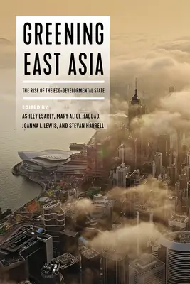 Greening East Asia: El auge del Estado ecodesarrollista - Greening East Asia: The Rise of the Eco-Developmental State