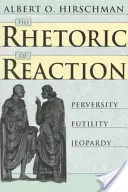 La retórica de la reacción: Perversidad, futilidad, peligro - The Rhetoric of Reaction: Perversity, Futility, Jeopardy