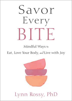 Saborea cada bocado: Formas conscientes de comer, amar tu cuerpo y vivir con alegría - Savor Every Bite: Mindful Ways to Eat, Love Your Body, and Live with Joy