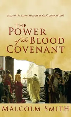 El Poder del Pacto de Sangre: Descubre la Fuerza Secreta del Juramento Eterno de Dios - Power of the Blood Covenant: Uncover the Secret Strength in God's Eternal Oath