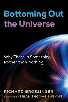 El fondo del universo: Por qué hay algo y no nada - Bottoming Out the Universe: Why There Is Something Rather Than Nothing