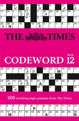 The Times Codeword: Libro 12, 12: 200 Desafiantes Crucigramas de Lógica - The Times Codeword: Book 12, 12: 200 Cracking Logic Puzzles