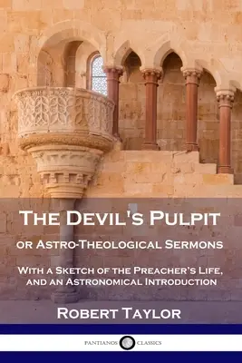 El Púlpito del Diablo, o Sermones Astro-Teológicos: Con un Bosquejo de la Vida del Predicador y una Introducción Astronómica - The Devil's Pulpit, or Astro-Theological Sermons: With a Sketch of the Preacher's Life, and an Astronomical Introduction