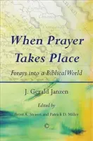 Cuando la oración tiene lugar: Incursiones en un mundo bíblico - When Prayer Takes Place: Forays Into a Biblical World