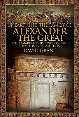 Desenterrando a la familia de Alejandro Magno: El asombroso descubrimiento de las tumbas reales de Macedonia - Unearthing the Family of Alexander the Great: The Remarkable Discovery of the Royal Tombs of Macedon