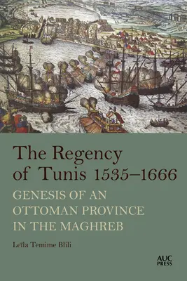 La regencia de Túnez, 1535-1666: Génesis de una provincia otomana en el Magreb - The Regency of Tunis, 1535-1666: Genesis of an Ottoman Province in the Maghreb