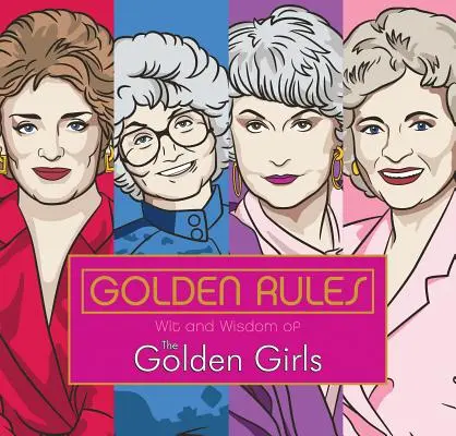 Reglas de oro: Ingenio y sabiduría de las chicas de oro - Golden Rules: Wit and Wisdom of the Golden Girls