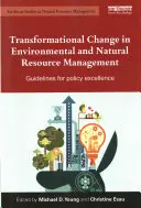 Cambio transformacional en la gestión del medio ambiente y los recursos naturales: Directrices para la excelencia política - Transformational Change in Environmental and Natural Resource Management: Guidelines for Policy Excellence