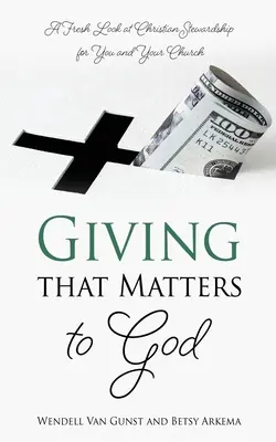 Dar para Dios: Una nueva visión de la mayordomía cristiana para usted y su iglesia - Giving that Matters to God: A Fresh Look at Christian Stewardship for You and Your Church