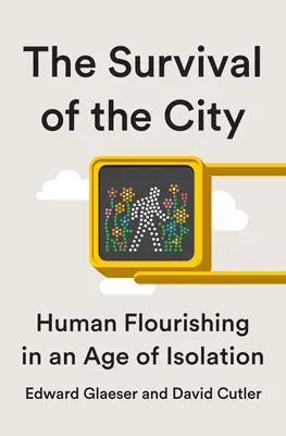 Supervivencia en la ciudad: Vivir y prosperar en una época de aislamiento - Survival of the City: Living and Thriving in an Age of Isolation