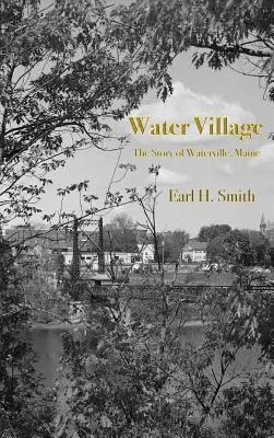 Water Village: La historia de Waterville, Maine - Water Village: The Story of Waterville, Maine